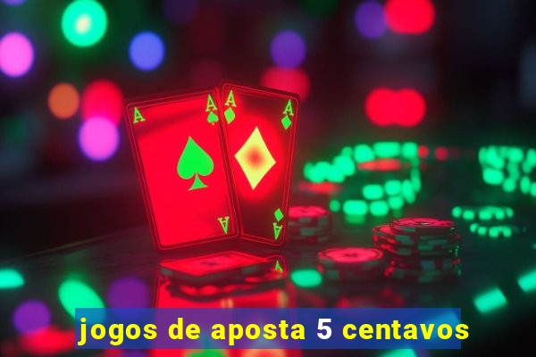 jogos de aposta 5 centavos